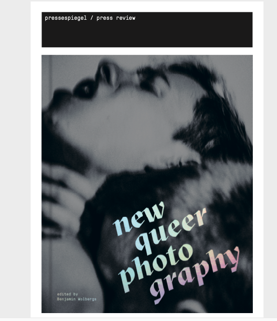 New Queer Photography - Focus on the margins - Edited by Benjamin Wolbergs | Press Reviews